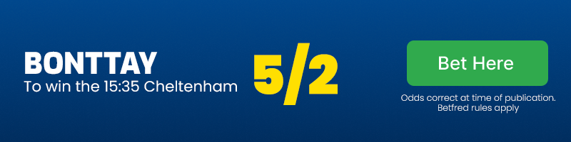 Bonttay to win the 15;35 cheltenham at 5-2