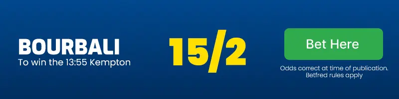 Bourbali to win the 13. 55 kempton at 15/2