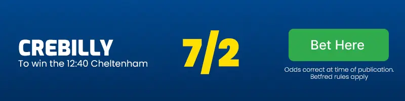 Crebilly to win the 12. 40 cheltenham at 7/2