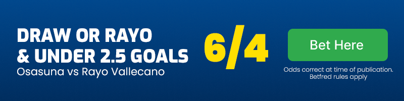 Draw or rayo & under 2. 5 goals in osasuna vs rayo vallecano at 6-4