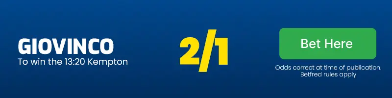 Giovinco to win the 13. 20 kempton at 2/1