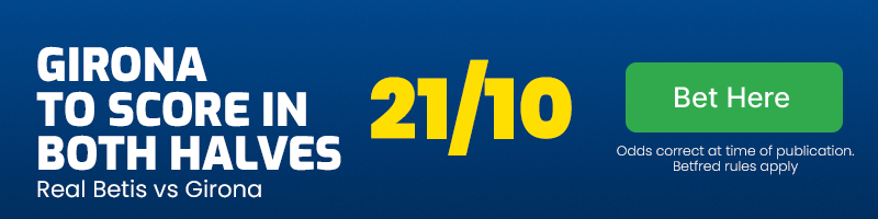 Girona to score in both halves vs real betis at 21-10