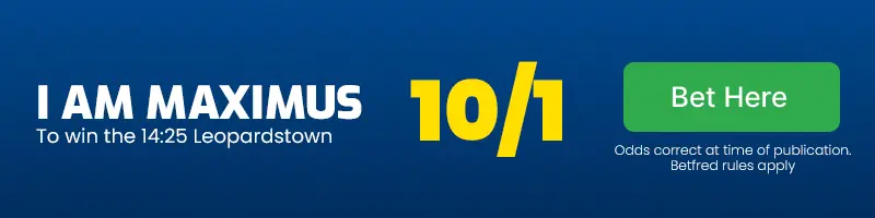 I am maximus to win the 14. 25 leopardstown at 10/1