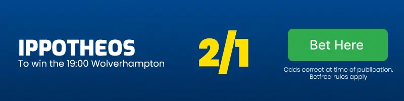Ippotheos to win the 19. 00 wolverhampton at 2/1