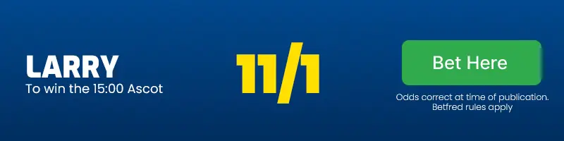 Larry to win the 15. 00 ascot at 11/1