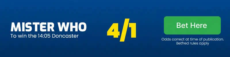 Mister who to win the 14. 05 doncaster at 4/1