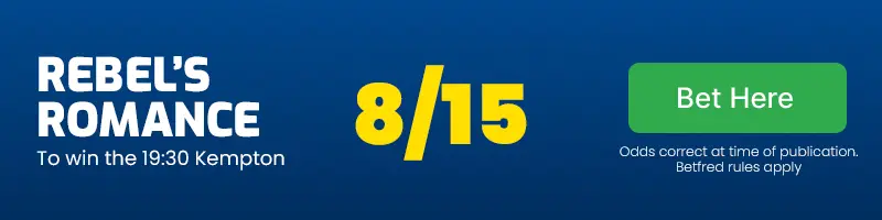 Rebel's romance to win the 19. 30 kempton at 8/15
