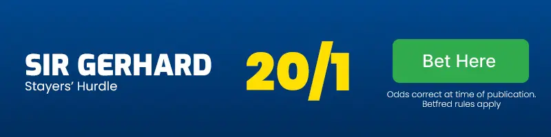 Sir gerhard to win the stayers' hurdle at 20/1