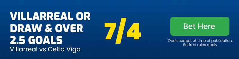 Villarreal or draw and over 2. 5 goals vs celta vigo at 7-4
