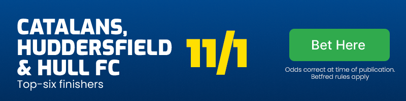 Catalans, huddersfield and hull fc top 6 finishes at 11/1
