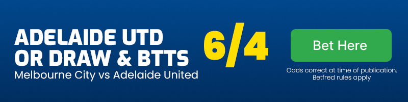 Adelaide united or draw & btts in melbourne city vs adelaide united at 6-4