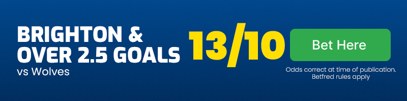 Brighton and over 2. 5 goals vs wolves