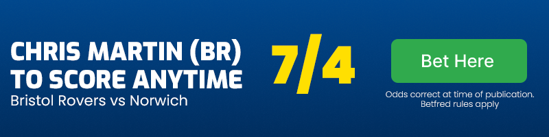 Chris martin to score anytime in bristol rovers vs norwich at 7-4
