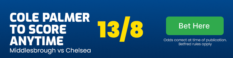 Cole palmer to score anytime in middlesbrough vs chelsea at 13-8