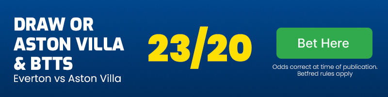 Draw or aston villa and both teams to score in everton vs aston villa at 23-20