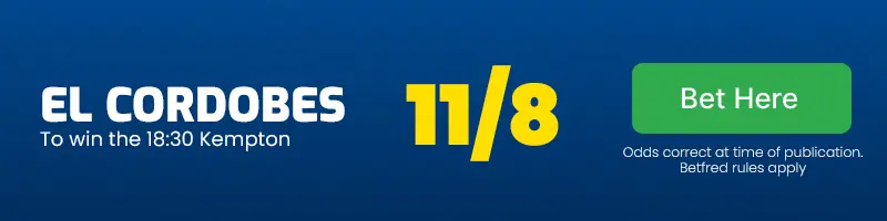 El cordobes to win the 18. 30 kempton at 11/8