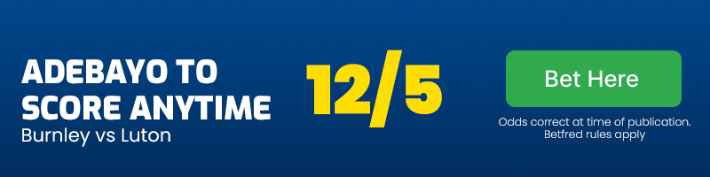 Elijah adebayo to score anytime in burnley vs luton at 12-5