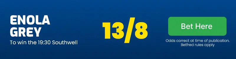 Enola grey to win the 19. 30 southwell at 13/8