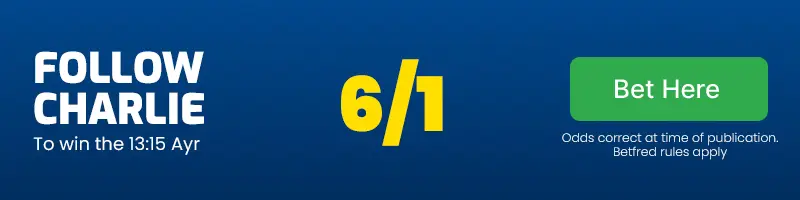 Follow charlie to win the 13. 15 ayr at 6/1