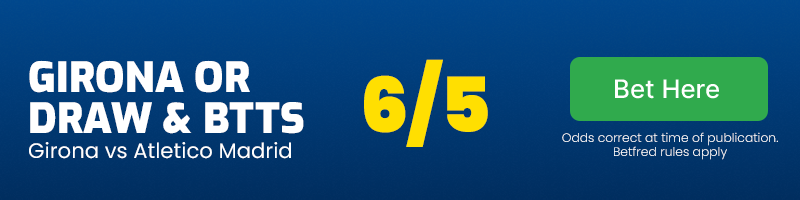 Girona or draw & both teams to score in girona vs atletico madrid at 6-5