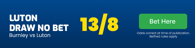 Luton draw no bet in burnley vs luton at 13-8