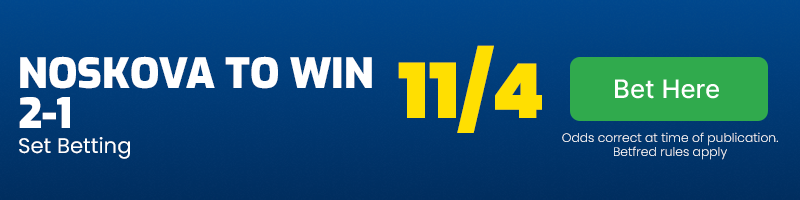 Noskova to win 2-1 at 11-4
