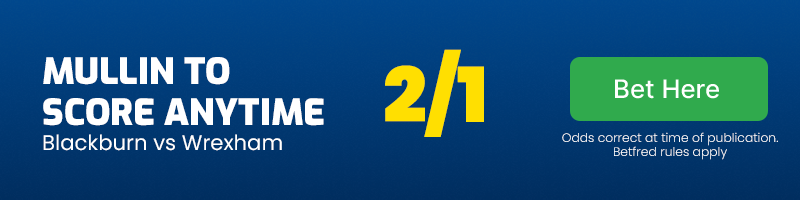 Paul mullin to score anytime in blackburn vs wrexham at 2-1