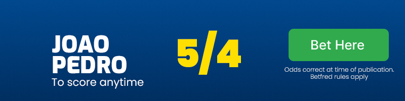 Joao pedro to score anytime at 5/4