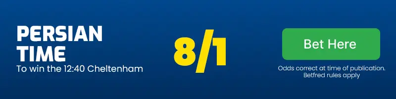 Persian time to win the 12. 40 cheltenham at 8/1