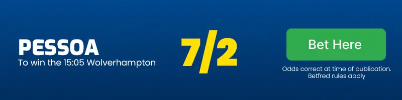 Pessoa to win the 15. 05 wolverhampton at 7/2