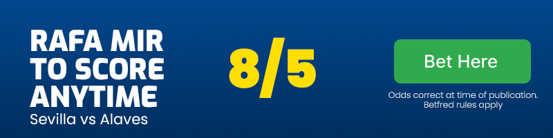 Rafa mir to score anytime in sevilla vs alaves at 8-5