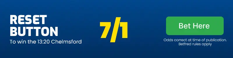 Reset button to win the 13. 20 chelmsford at 7/1