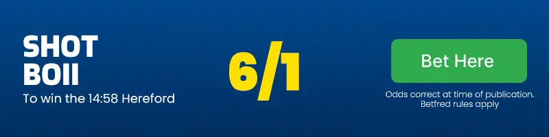 Shot boii to win the 14. 58 hereford at 6/1