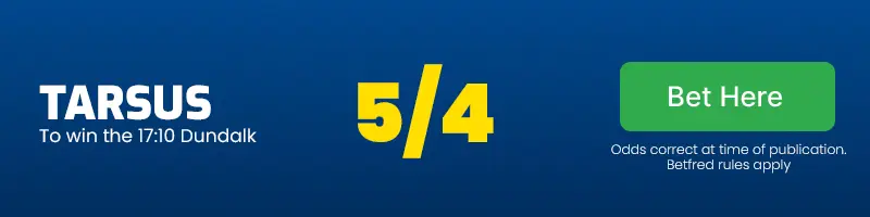 Tarsus to win the 17. 10 dundalk at 5/4