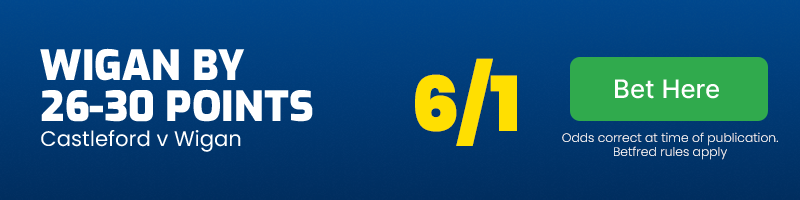 Wigan by 26-30 v castleford @ 6/1