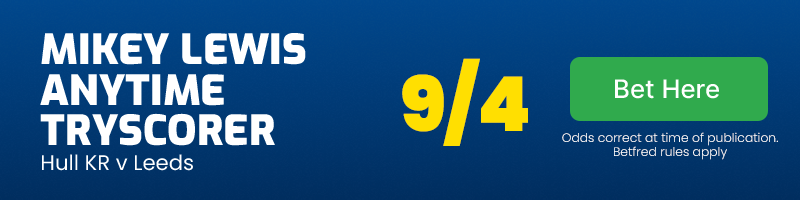 Mikey lewis anytime tryscorer hull kr v leeds @ 9/4