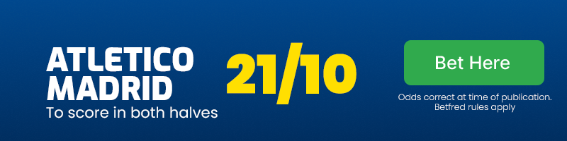 Atletico madrid to score in both halves at 21/10