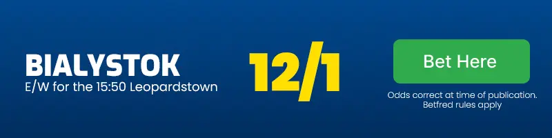Bialystok each-way for the 15. 50 leopardstown at 12/1