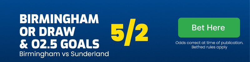 Birmingham or draw and over 2. 5 goals at 5/2