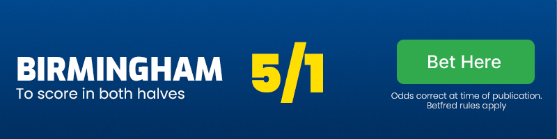 Birmingham to score in both halves at 5/1