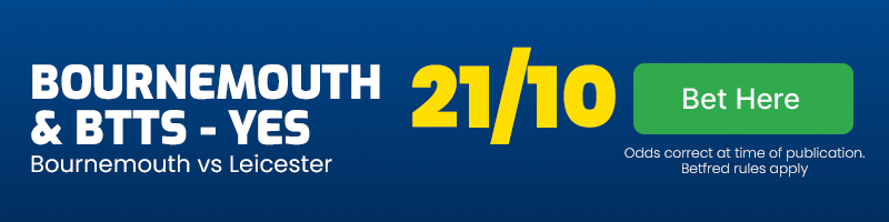 Bournemouth to win & btts - yes in bournemouth vs leicester at 21-10