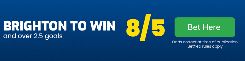 Brighton to win and over 2. 5 goals at 8-5