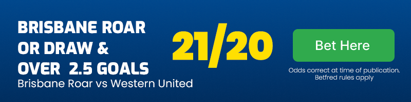 Brisbane roar or draw & over 2. 5 goals in brisbane roar vs western united at 21-20