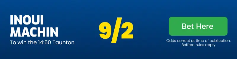 Inoui machin to win the 14. 50 taunton at 9/2