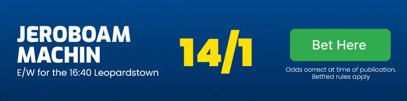 Jeroboam machin each-way for the 16. 40 leopardstown at 14/1