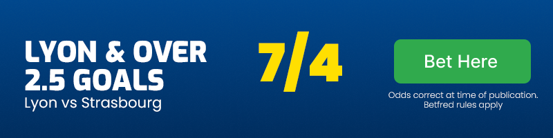 Lyon to win & over 2. 5 goals in lyon vs strasbourg at 7-4