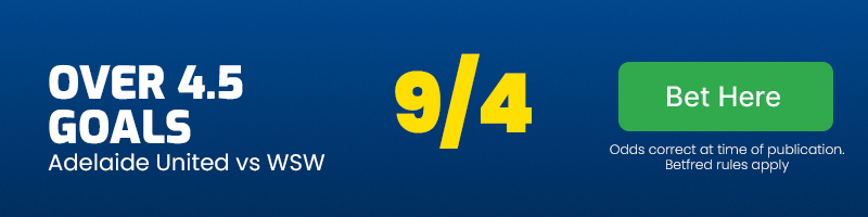 Over 4. 5 goals in adelaide united vs western sydney wanderers at 9-4