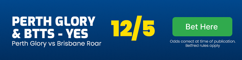 Perth glory to win & btts - yes in perth glory vs brisbane roar at 12-5