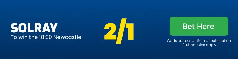 Solray to win the 18. 30 newcastle at 2/1