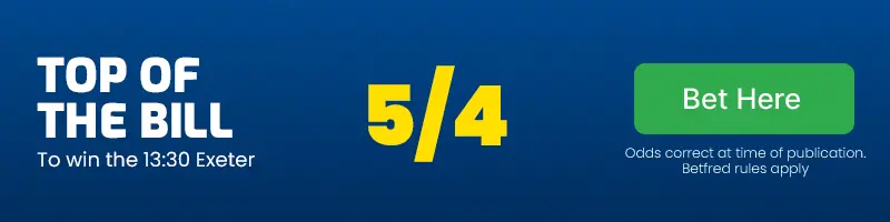 Top of the bill to win the 13. 30 exeter at 5/4